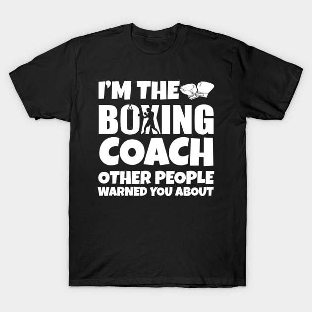 I'm the Boxing Coach T-Shirt by Work Memes